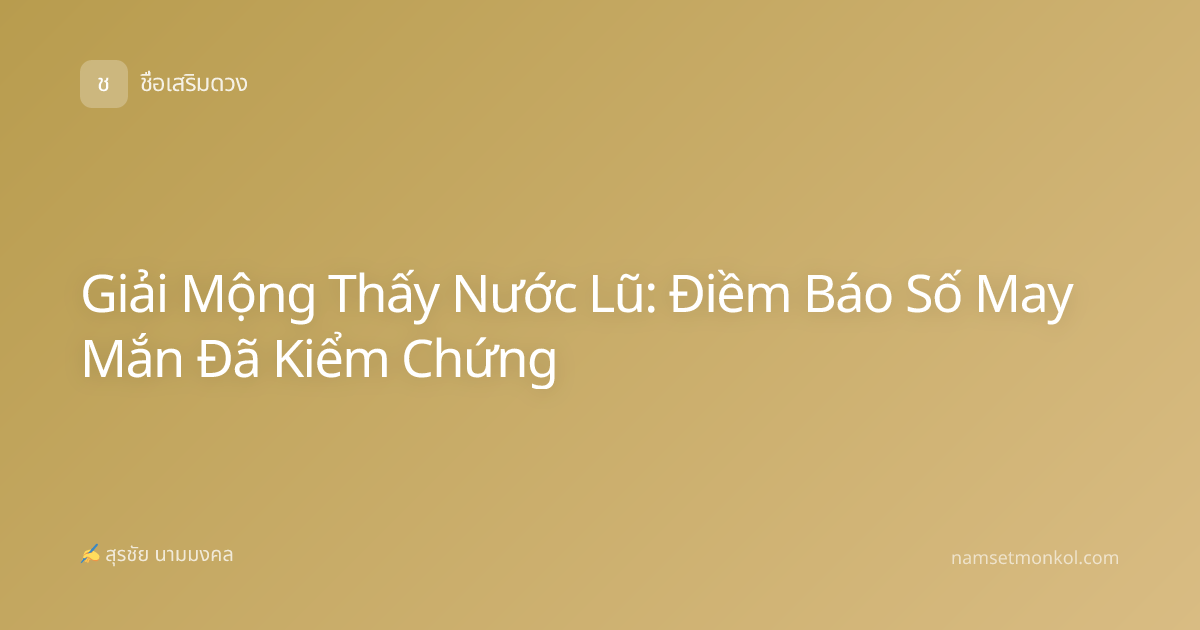 Giải Mộng Thấy Nước Lũ: Điềm Báo Số May Mắn Đã Kiểm Chứng